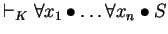 $\vdash_K \forall x_1 \bullet \ldots \forall x_n \bullet S$
