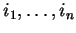 $i_1, \ldots, i_n$