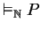 $\vDash_{\mathbb{N} } P$