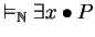 $\vDash_{\mathbb{N} } \exists x\bullet P$