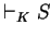 $\vdash_K S$