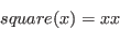 \begin{displaymath}
square(x) = xx
\end{displaymath}